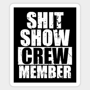 Shit Show Crew Member Funny Magnet